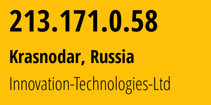 IP-адрес 213.171.0.58 (Краснодар, Краснодарский край, Россия) определить местоположение, координаты на карте, ISP провайдер AS56621 Innovation-Technologies-Ltd // кто провайдер айпи-адреса 213.171.0.58