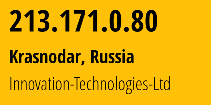 IP address 213.171.0.80 (Krasnodar, Krasnodar Krai, Russia) get location, coordinates on map, ISP provider AS56621 Innovation-Technologies-Ltd // who is provider of ip address 213.171.0.80, whose IP address