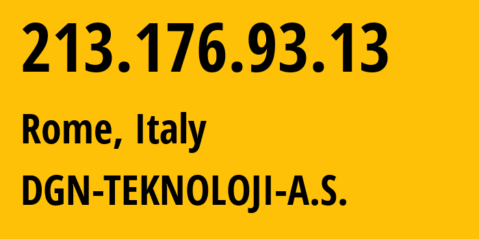 IP-адрес 213.176.93.13 (Рим, Лацио, Италия) определить местоположение, координаты на карте, ISP провайдер AS43260 DGN-TEKNOLOJI-A.S. // кто провайдер айпи-адреса 213.176.93.13