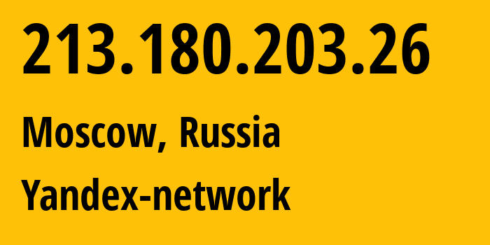 IP address 213.180.203.26 (Moscow, Moscow, Russia) get location, coordinates on map, ISP provider AS13238 Yandex-network // who is provider of ip address 213.180.203.26, whose IP address