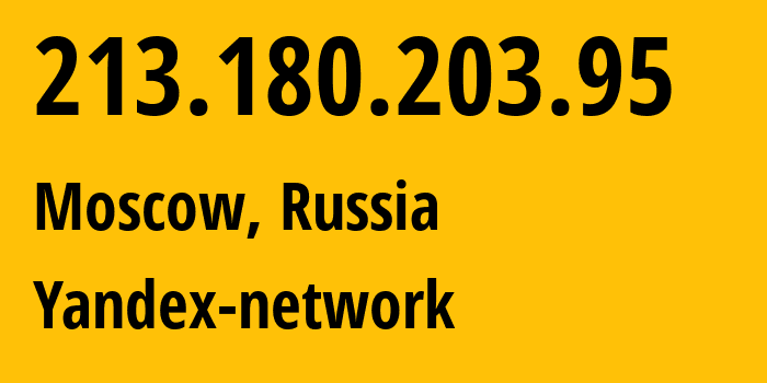 IP address 213.180.203.95 (Moscow, Moscow, Russia) get location, coordinates on map, ISP provider AS13238 Yandex-network // who is provider of ip address 213.180.203.95, whose IP address