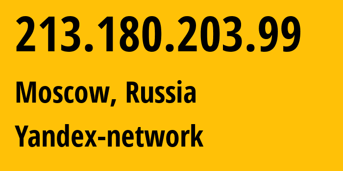 IP address 213.180.203.99 (Moscow, Moscow, Russia) get location, coordinates on map, ISP provider AS13238 Yandex-network // who is provider of ip address 213.180.203.99, whose IP address