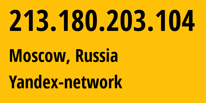IP address 213.180.203.104 (Moscow, Moscow, Russia) get location, coordinates on map, ISP provider AS13238 Yandex-network // who is provider of ip address 213.180.203.104, whose IP address