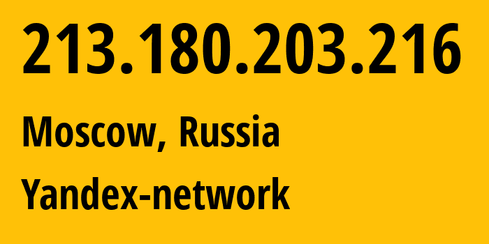 IP address 213.180.203.216 (Moscow, Moscow, Russia) get location, coordinates on map, ISP provider AS13238 Yandex-network // who is provider of ip address 213.180.203.216, whose IP address