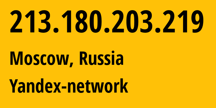 IP address 213.180.203.219 (Moscow, Moscow, Russia) get location, coordinates on map, ISP provider AS13238 Yandex-network // who is provider of ip address 213.180.203.219, whose IP address