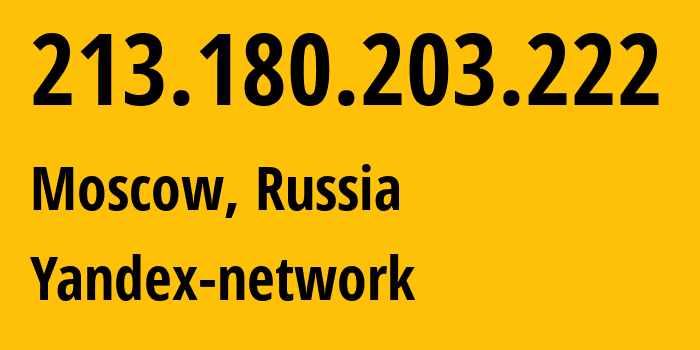 IP address 213.180.203.222 (Moscow, Moscow, Russia) get location, coordinates on map, ISP provider AS13238 Yandex-network // who is provider of ip address 213.180.203.222, whose IP address