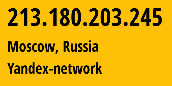 IP address 213.180.203.245 (Moscow, Moscow, Russia) get location, coordinates on map, ISP provider AS13238 Yandex-network // who is provider of ip address 213.180.203.245, whose IP address