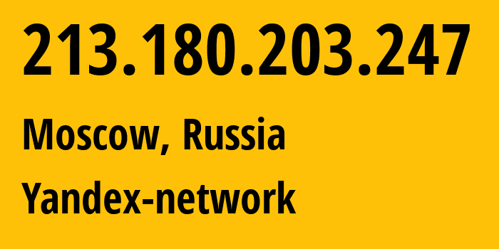 IP address 213.180.203.247 (Moscow, Moscow, Russia) get location, coordinates on map, ISP provider AS13238 Yandex-network // who is provider of ip address 213.180.203.247, whose IP address