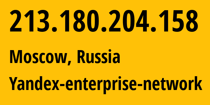 IP address 213.180.204.158 (Moscow, Moscow, Russia) get location, coordinates on map, ISP provider AS13238 Yandex-enterprise-network // who is provider of ip address 213.180.204.158, whose IP address