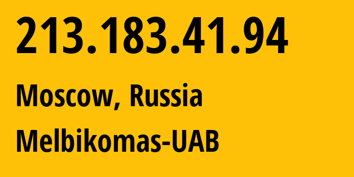 IP address 213.183.41.94 (Moscow, Moscow, Russia) get location, coordinates on map, ISP provider AS56630 Melbikomas-UAB // who is provider of ip address 213.183.41.94, whose IP address