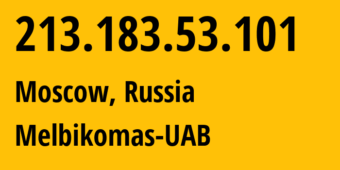 IP-адрес 213.183.53.101 (Москва, Москва, Россия) определить местоположение, координаты на карте, ISP провайдер AS56630 Melbikomas-UAB // кто провайдер айпи-адреса 213.183.53.101