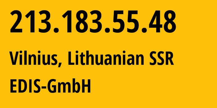 IP address 213.183.55.48 (Vilnius, Vilnius, Lithuanian SSR) get location, coordinates on map, ISP provider AS57169 EDIS-GmbH // who is provider of ip address 213.183.55.48, whose IP address