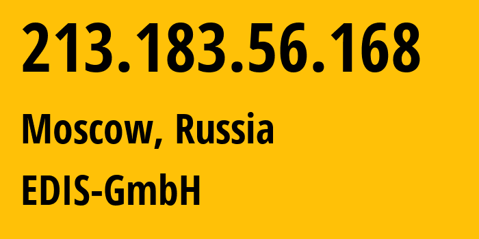 IP address 213.183.56.168 (Moscow, Moscow, Russia) get location, coordinates on map, ISP provider AS57169 EDIS-GmbH // who is provider of ip address 213.183.56.168, whose IP address