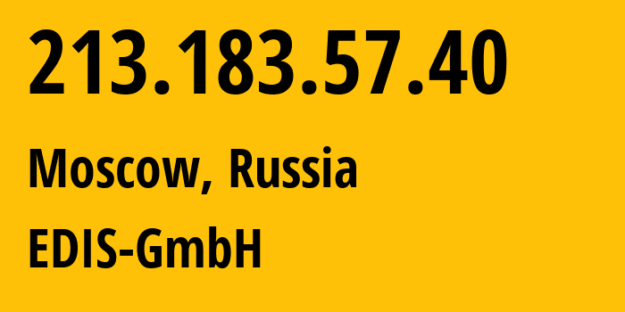 IP-адрес 213.183.57.40 (Москва, Москва, Россия) определить местоположение, координаты на карте, ISP провайдер AS57169 EDIS-GmbH // кто провайдер айпи-адреса 213.183.57.40