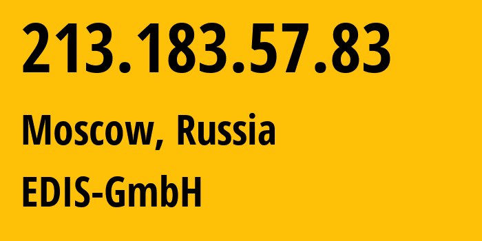 IP-адрес 213.183.57.83 (Москва, Москва, Россия) определить местоположение, координаты на карте, ISP провайдер AS57169 EDIS-GmbH // кто провайдер айпи-адреса 213.183.57.83