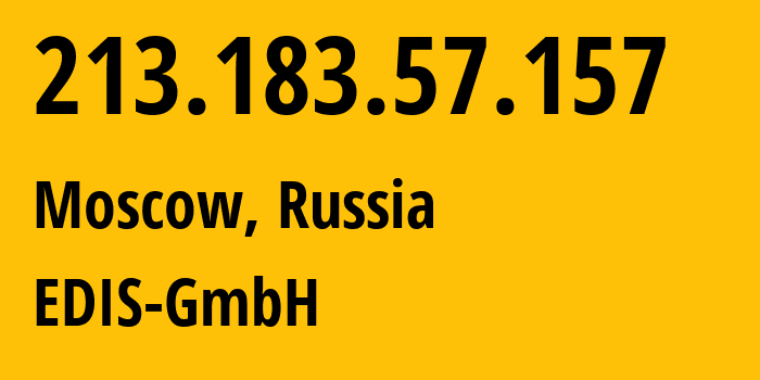 IP address 213.183.57.157 (Moscow, Moscow, Russia) get location, coordinates on map, ISP provider AS57169 EDIS-GmbH // who is provider of ip address 213.183.57.157, whose IP address