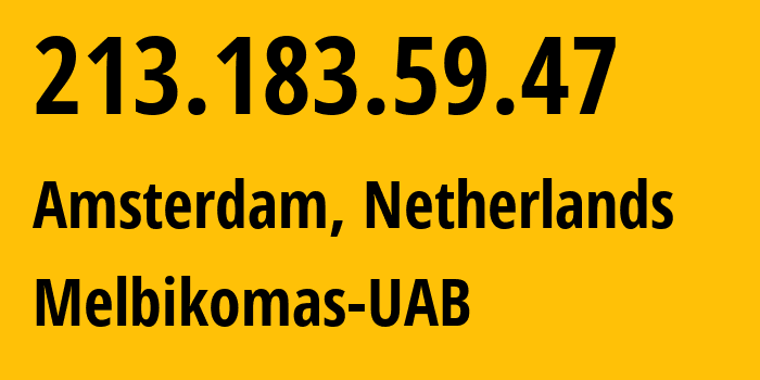 IP-адрес 213.183.59.47 (Амстердам, Северная Голландия, Нидерланды) определить местоположение, координаты на карте, ISP провайдер AS56630 Melbikomas-UAB // кто провайдер айпи-адреса 213.183.59.47