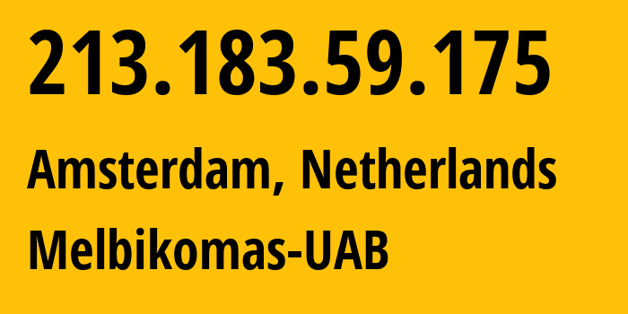 IP-адрес 213.183.59.175 (Амстердам, Северная Голландия, Нидерланды) определить местоположение, координаты на карте, ISP провайдер AS56630 Melbikomas-UAB // кто провайдер айпи-адреса 213.183.59.175