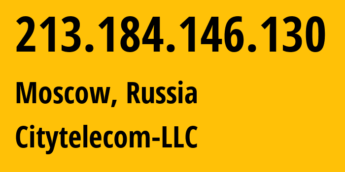 IP address 213.184.146.130 (Moscow, Moscow, Russia) get location, coordinates on map, ISP provider AS29076 Citytelecom-LLC // who is provider of ip address 213.184.146.130, whose IP address