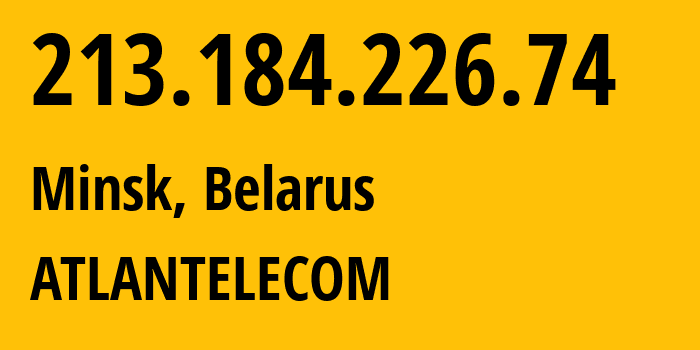 IP-адрес 213.184.226.74 (Минск, Минск, Беларусь) определить местоположение, координаты на карте, ISP провайдер AS42772 ATLANTELECOM // кто провайдер айпи-адреса 213.184.226.74