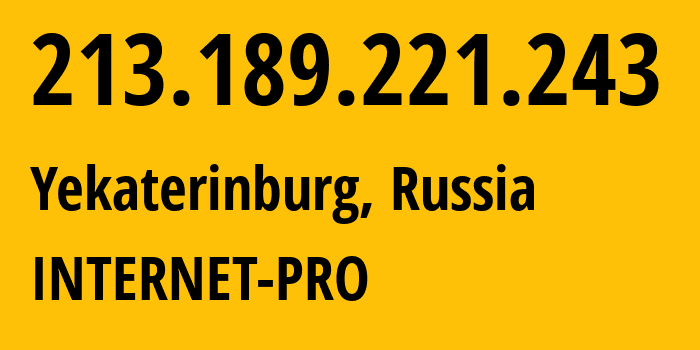 IP address 213.189.221.243 (Yekaterinburg, Sverdlovsk Oblast, Russia) get location, coordinates on map, ISP provider AS44128 INTERNET-PRO // who is provider of ip address 213.189.221.243, whose IP address
