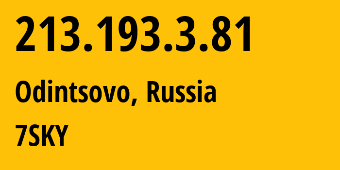 IP address 213.193.3.81 (Odintsovo, Moscow Oblast, Russia) get location, coordinates on map, ISP provider AS29124 7SKY // who is provider of ip address 213.193.3.81, whose IP address