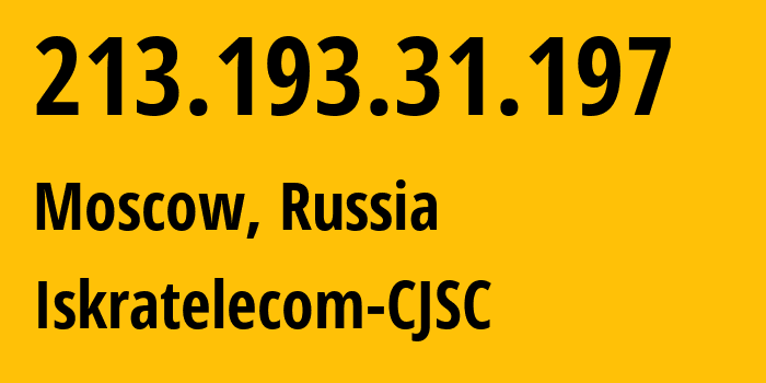 IP address 213.193.31.197 (Moscow, Moscow, Russia) get location, coordinates on map, ISP provider AS29124 Iskratelecom-CJSC // who is provider of ip address 213.193.31.197, whose IP address