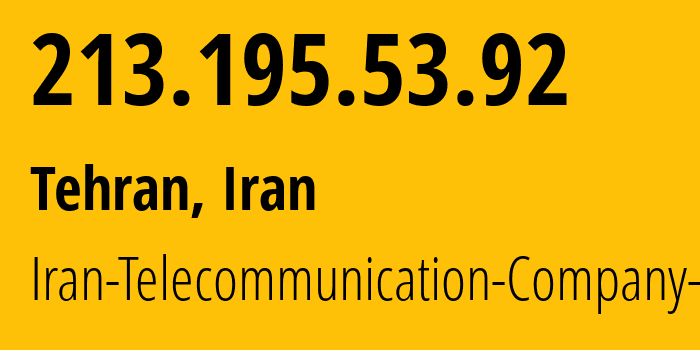 IP address 213.195.53.92 (Tehran, Tehran, Iran) get location, coordinates on map, ISP provider AS58224 Iran-Telecommunication-Company-PJS // who is provider of ip address 213.195.53.92, whose IP address