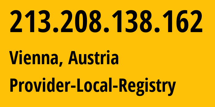 IP-адрес 213.208.138.162 (Вена, Вена, Австрия) определить местоположение, координаты на карте, ISP провайдер AS1764 Provider-Local-Registry // кто провайдер айпи-адреса 213.208.138.162