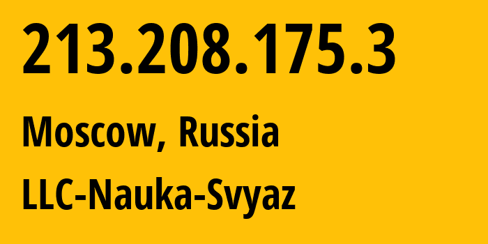 IP address 213.208.175.3 (Moscow, Moscow, Russia) get location, coordinates on map, ISP provider AS8641 LLC-Nauka-Svyaz // who is provider of ip address 213.208.175.3, whose IP address