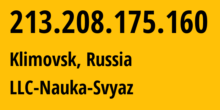 IP-адрес 213.208.175.160 (Климовск, Московская область, Россия) определить местоположение, координаты на карте, ISP провайдер AS8641 LLC-Nauka-Svyaz // кто провайдер айпи-адреса 213.208.175.160