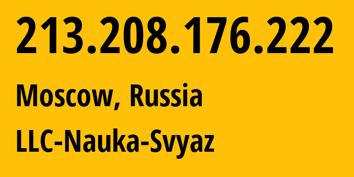 IP-адрес 213.208.176.222 (Москва, Москва, Россия) определить местоположение, координаты на карте, ISP провайдер AS8641 LLC-Nauka-Svyaz // кто провайдер айпи-адреса 213.208.176.222