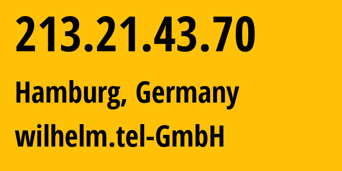 IP-адрес 213.21.43.70 (Гамбург, Гамбург, Германия) определить местоположение, координаты на карте, ISP провайдер AS15943 wilhelm.tel-GmbH // кто провайдер айпи-адреса 213.21.43.70