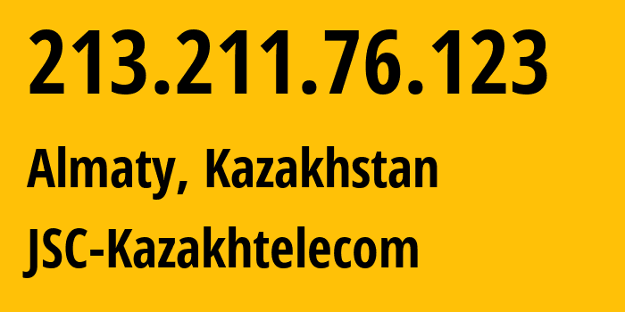 IP-адрес 213.211.76.123 (Алматы, Алматы, Казахстан) определить местоположение, координаты на карте, ISP провайдер AS9198 JSC-Kazakhtelecom // кто провайдер айпи-адреса 213.211.76.123