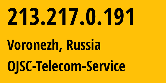 IP address 213.217.0.191 (Voronezh, Voronezh Oblast, Russia) get location, coordinates on map, ISP provider AS60840 OJSC-Telecom-Service // who is provider of ip address 213.217.0.191, whose IP address