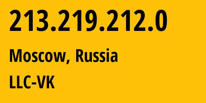 IP address 213.219.212.0 (Moscow, Moscow, Russia) get location, coordinates on map, ISP provider AS47764 LLC-VK // who is provider of ip address 213.219.212.0, whose IP address