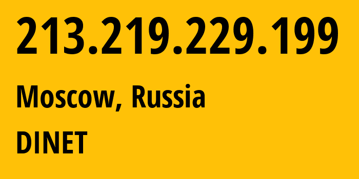 IP address 213.219.229.199 (Moscow, Moscow, Russia) get location, coordinates on map, ISP provider AS12695 DINET // who is provider of ip address 213.219.229.199, whose IP address