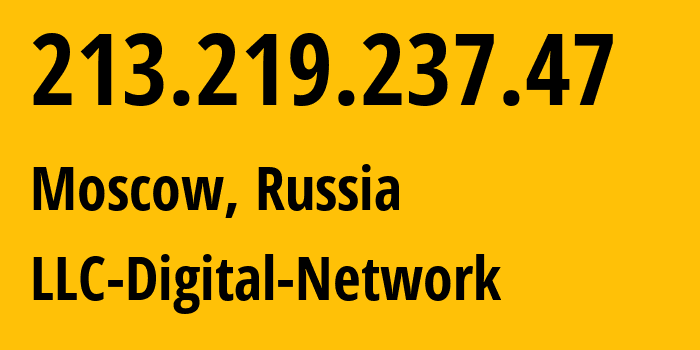 IP address 213.219.237.47 (Moscow, Moscow, Russia) get location, coordinates on map, ISP provider AS12695 LLC-Digital-Network // who is provider of ip address 213.219.237.47, whose IP address