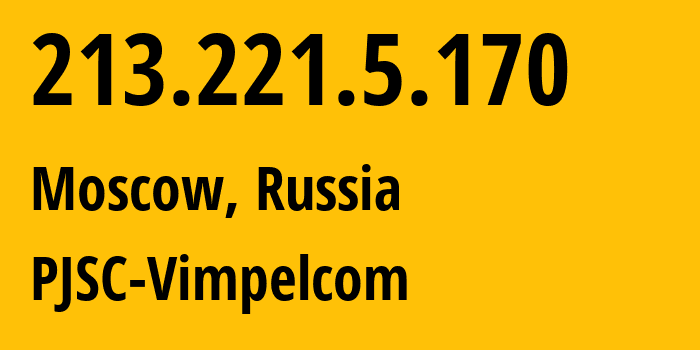 IP address 213.221.5.170 (Moscow, Moscow, Russia) get location, coordinates on map, ISP provider AS3216 PJSC-Vimpelcom // who is provider of ip address 213.221.5.170, whose IP address