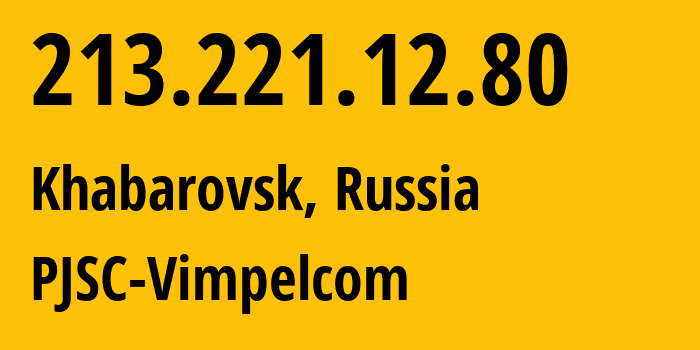 IP-адрес 213.221.12.80 (Хабаровск, Хабаровский Край, Россия) определить местоположение, координаты на карте, ISP провайдер AS16345 PJSC-Vimpelcom // кто провайдер айпи-адреса 213.221.12.80