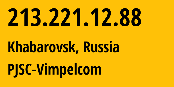 IP address 213.221.12.88 (Vladivostok, Primorye, Russia) get location, coordinates on map, ISP provider AS16345 PJSC-Vimpelcom // who is provider of ip address 213.221.12.88, whose IP address