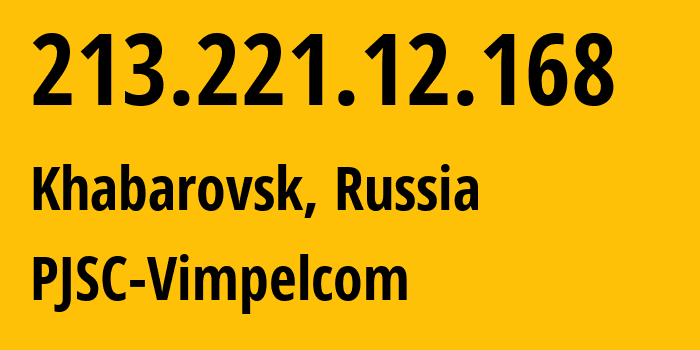 IP address 213.221.12.168 (Vladivostok, Primorye, Russia) get location, coordinates on map, ISP provider AS16345 PJSC-Vimpelcom // who is provider of ip address 213.221.12.168, whose IP address