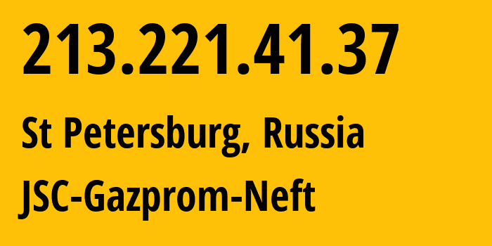 IP address 213.221.41.37 (St Petersburg, St.-Petersburg, Russia) get location, coordinates on map, ISP provider AS202070 JSC-Gazprom-Neft // who is provider of ip address 213.221.41.37, whose IP address