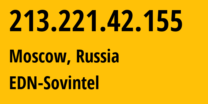 IP address 213.221.42.155 (Moscow, Moscow, Russia) get location, coordinates on map, ISP provider AS3216 EDN-Sovintel // who is provider of ip address 213.221.42.155, whose IP address