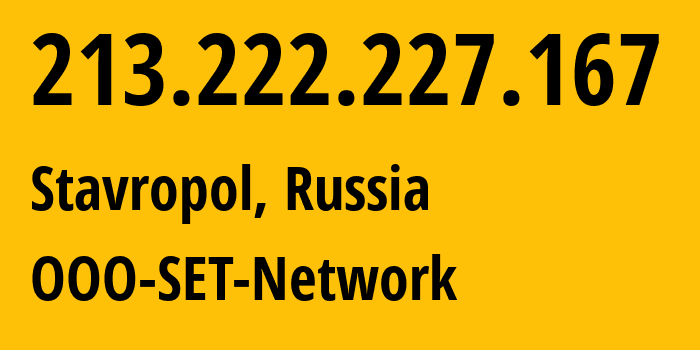 IP address 213.222.227.167 (Stavropol, Stavropol Kray, Russia) get location, coordinates on map, ISP provider AS48176 OOO-SET-Network // who is provider of ip address 213.222.227.167, whose IP address