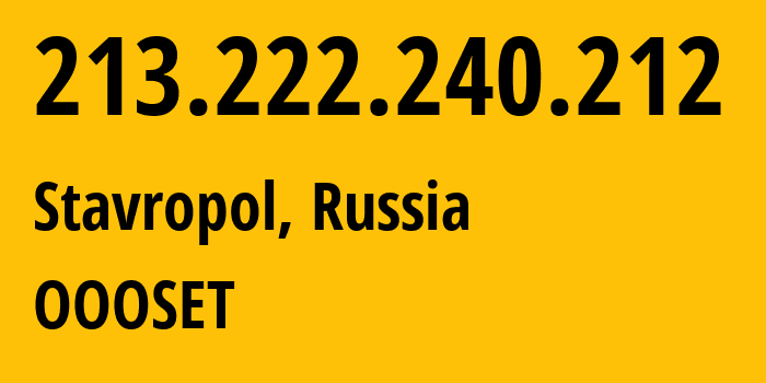 IP-адрес 213.222.240.212 (Ставрополь, Ставрополье, Россия) определить местоположение, координаты на карте, ISP провайдер AS48176 OOOSET // кто провайдер айпи-адреса 213.222.240.212