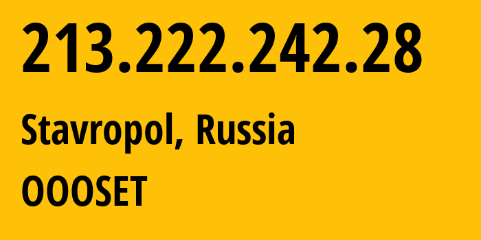 IP address 213.222.242.28 (Stavropol, Stavropol Kray, Russia) get location, coordinates on map, ISP provider AS48176 OOOSET // who is provider of ip address 213.222.242.28, whose IP address