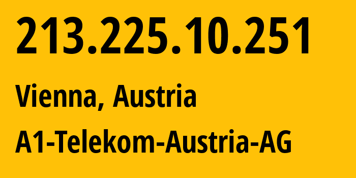 IP-адрес 213.225.10.251 (Вена, Вена, Австрия) определить местоположение, координаты на карте, ISP провайдер AS8447 A1-Telekom-Austria-AG // кто провайдер айпи-адреса 213.225.10.251