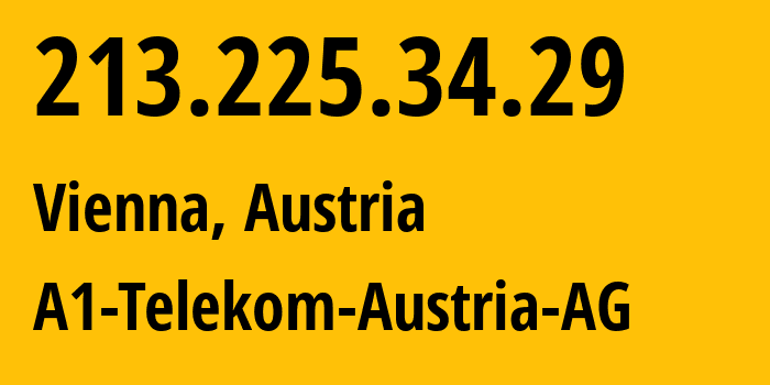 IP-адрес 213.225.34.29 (Вена, Вена, Австрия) определить местоположение, координаты на карте, ISP провайдер AS8447 A1-Telekom-Austria-AG // кто провайдер айпи-адреса 213.225.34.29