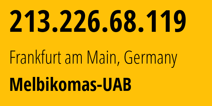 IP-адрес 213.226.68.119 (Франкфурт, Гессен, Германия) определить местоположение, координаты на карте, ISP провайдер AS56630 Melbikomas-UAB // кто провайдер айпи-адреса 213.226.68.119